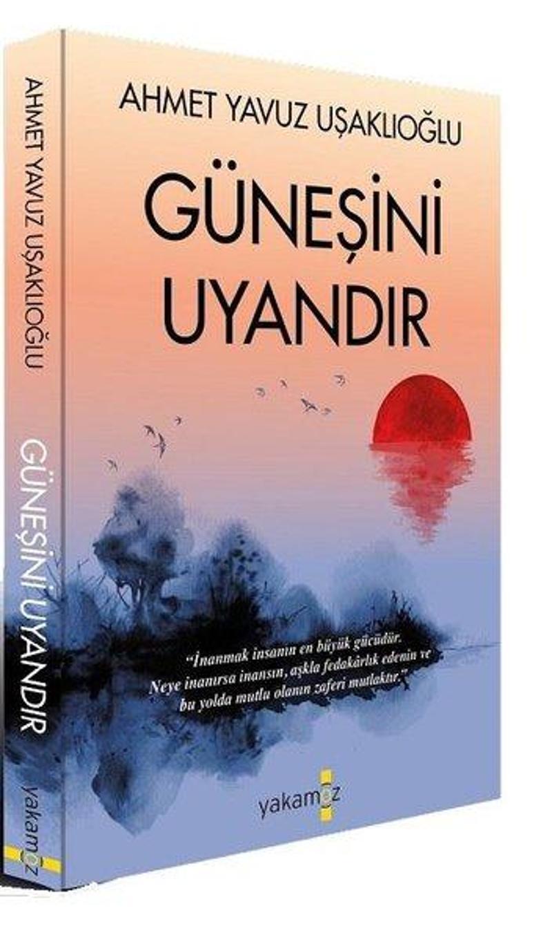 Yakamoz Yayınları Güneşini Uyandır - Ahmet Yavuz Uşaklıoğlu