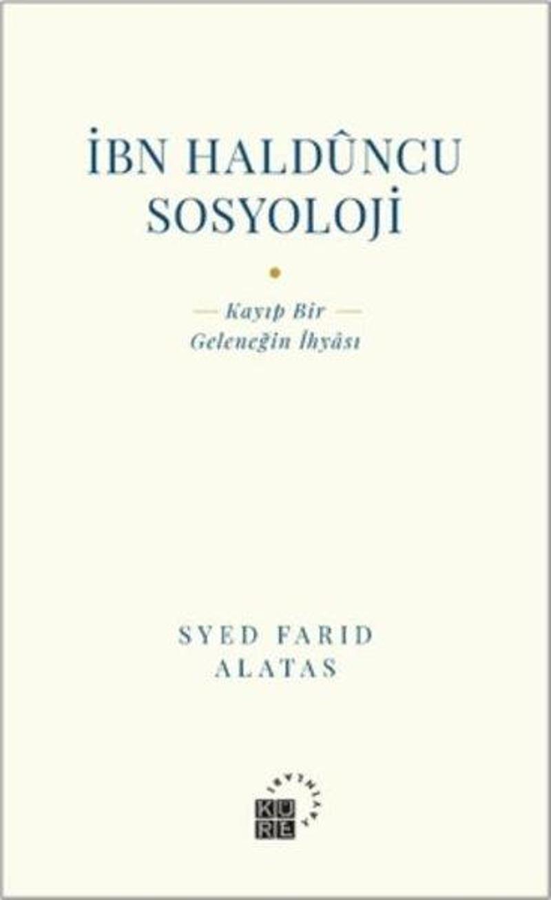 Küre Yayınları İbn Halduncu Sosyoloji: Kayıp Bir Geleneğin İhyası - Syed Farid Alatas