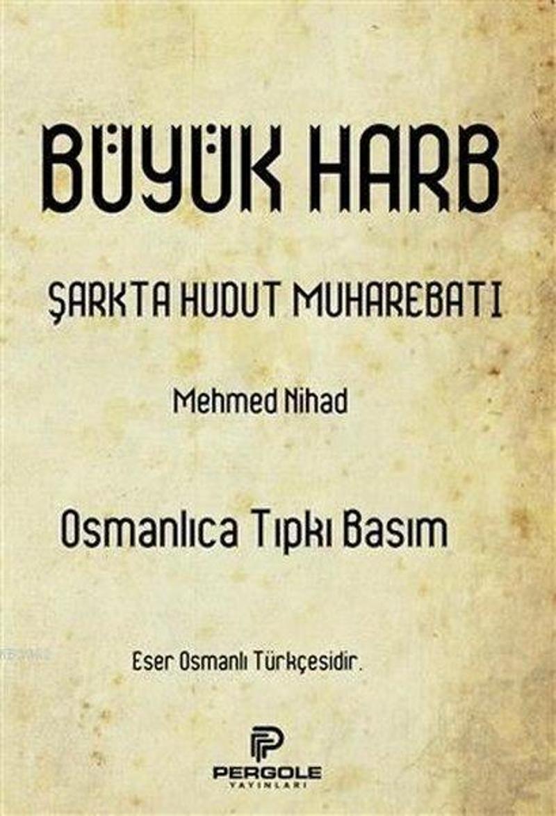 Pergole Büyük Harb Şarkta Hudut Muharebatı - Osmanlıca Tıpkı Basım - Mehmed Nihad
