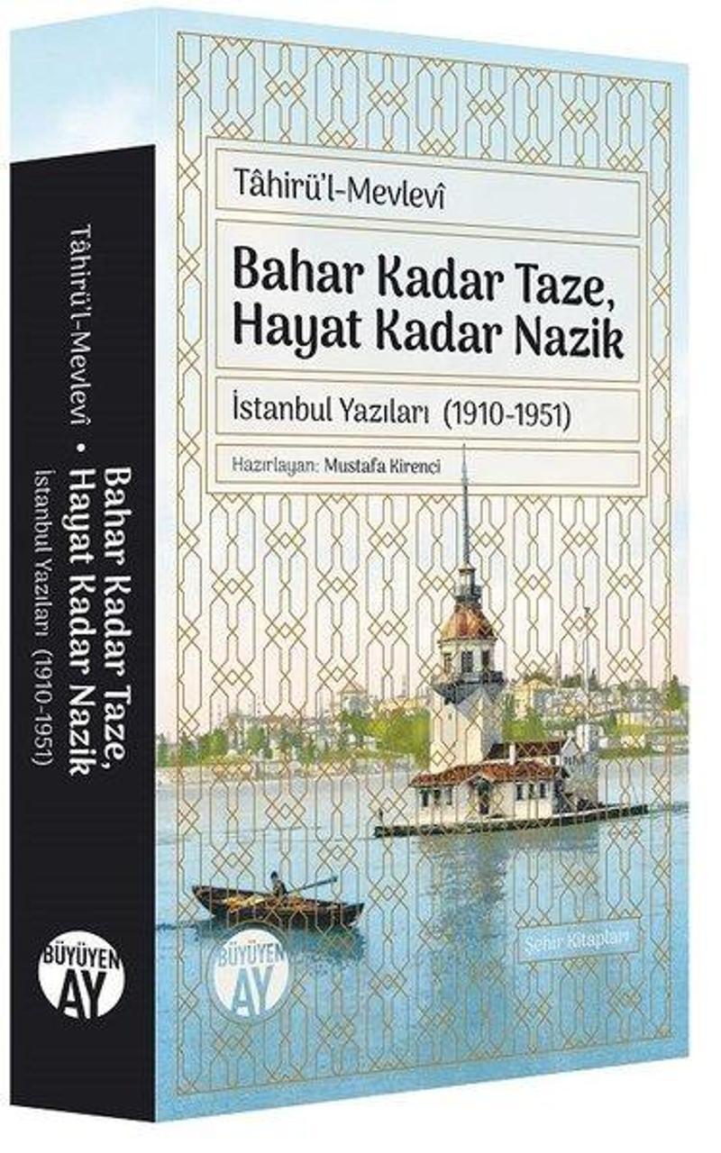 Büyüyenay Yayınları Tahirül-Mevlevi: Bahar Kadar Taze Hayat Kadar Nazik - İstanbul Yazıları 1910-1951 - Kolektif