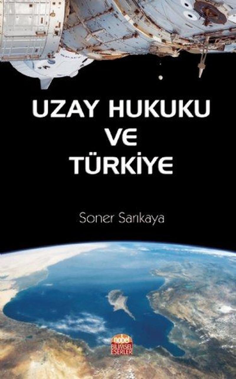 Nobel Bilimsel Eserler Uzay Hukuku ve Türkiye - Soner Sarıkaya
