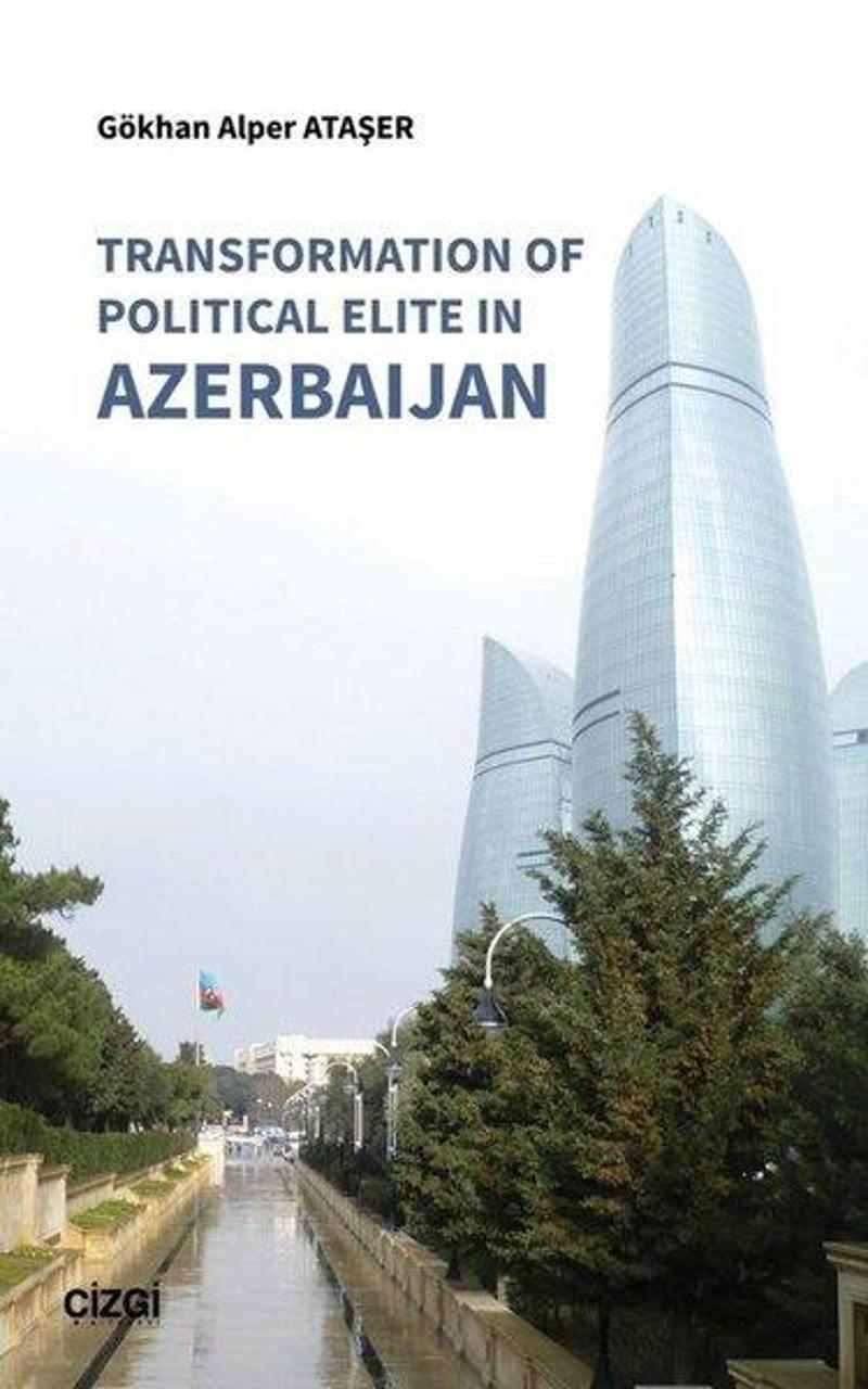Çizgi Kitabevi Transformation of Political Elite in Azerbaijan - Gökhan Alper Ataşer