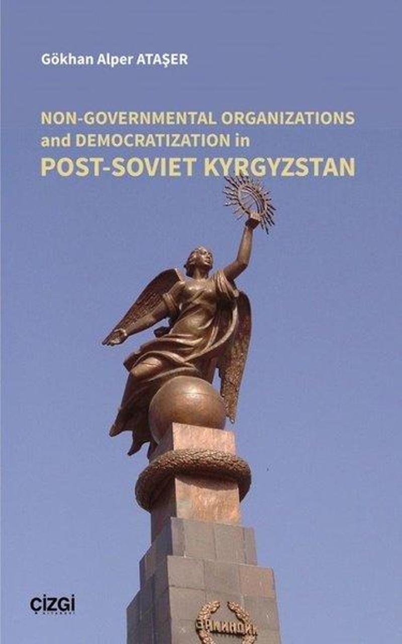 Çizgi Kitabevi Non - Governmental Organizations and Democratization in Post - Soviet Kyrgyzstan - Gökhan Alper Ataşer