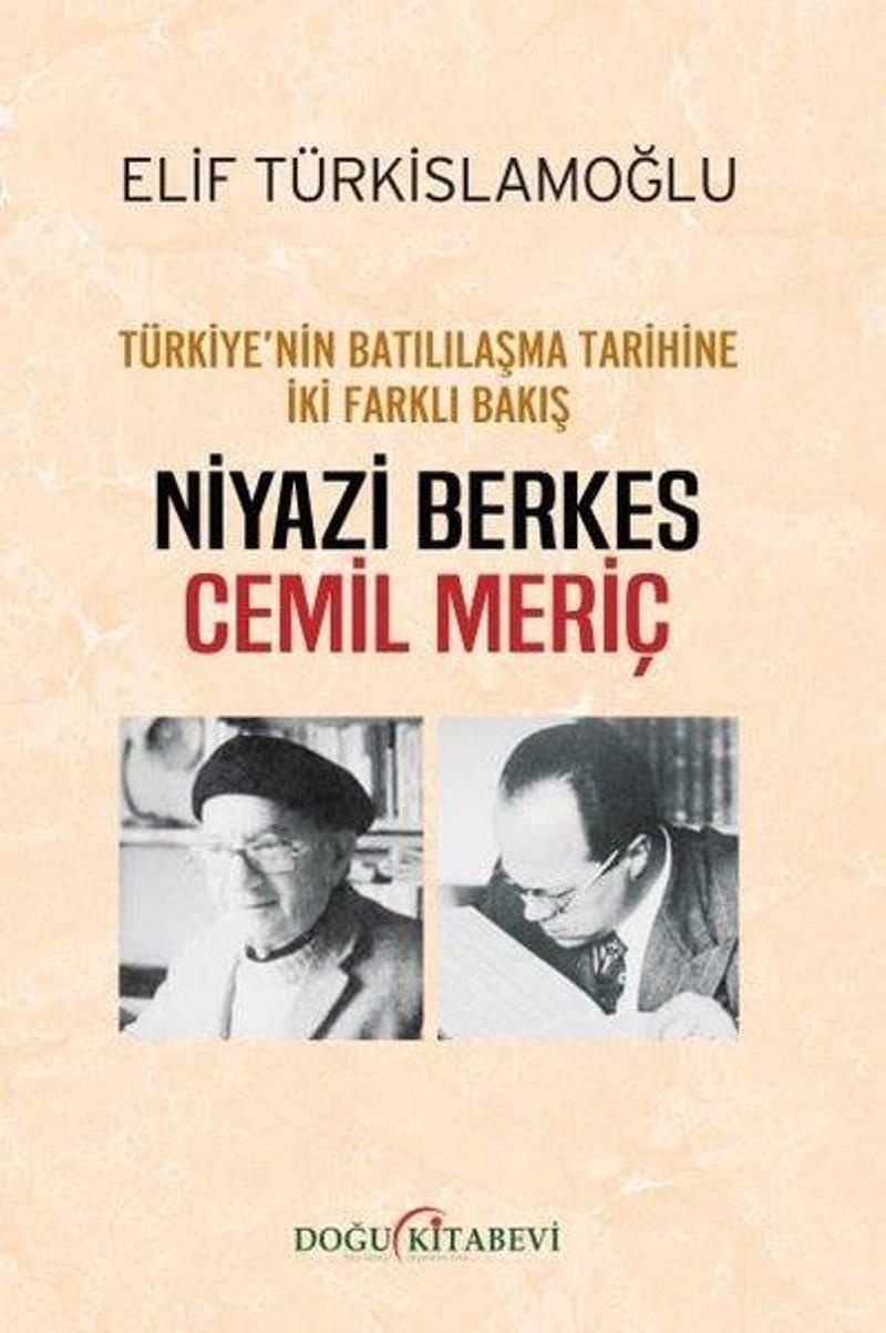 Doğu Kitabevi Türkiyenin Batılılaşma Tarihine İki Farklı Bakış: Niyazi Berkes - Cemil Meriç - Elif Türkislamoğlu