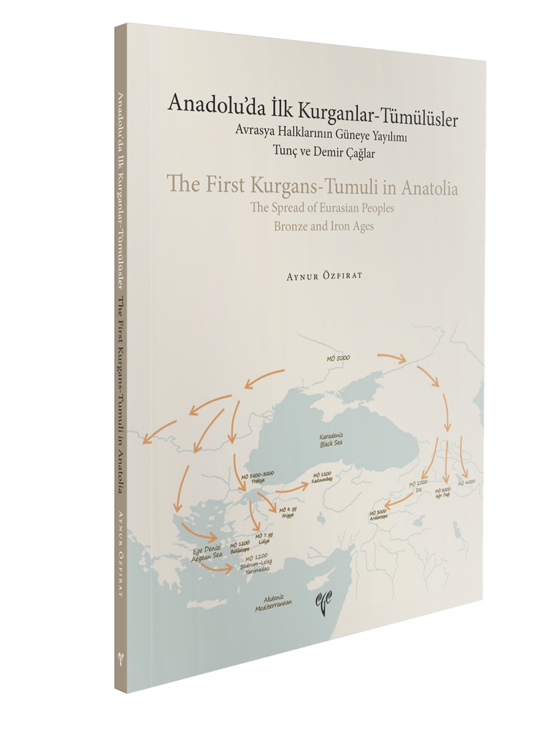 Anadolu’da İlk Kurganlar-Tümülüsler: Avrasya Halklarının Güneye Yayılımı - Tunç ve Demir Çağlar