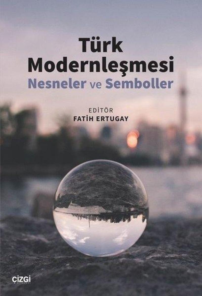 Çizgi Kitabevi Türk Modernleşmesi - Nesneler ve Semboller - Kolektif