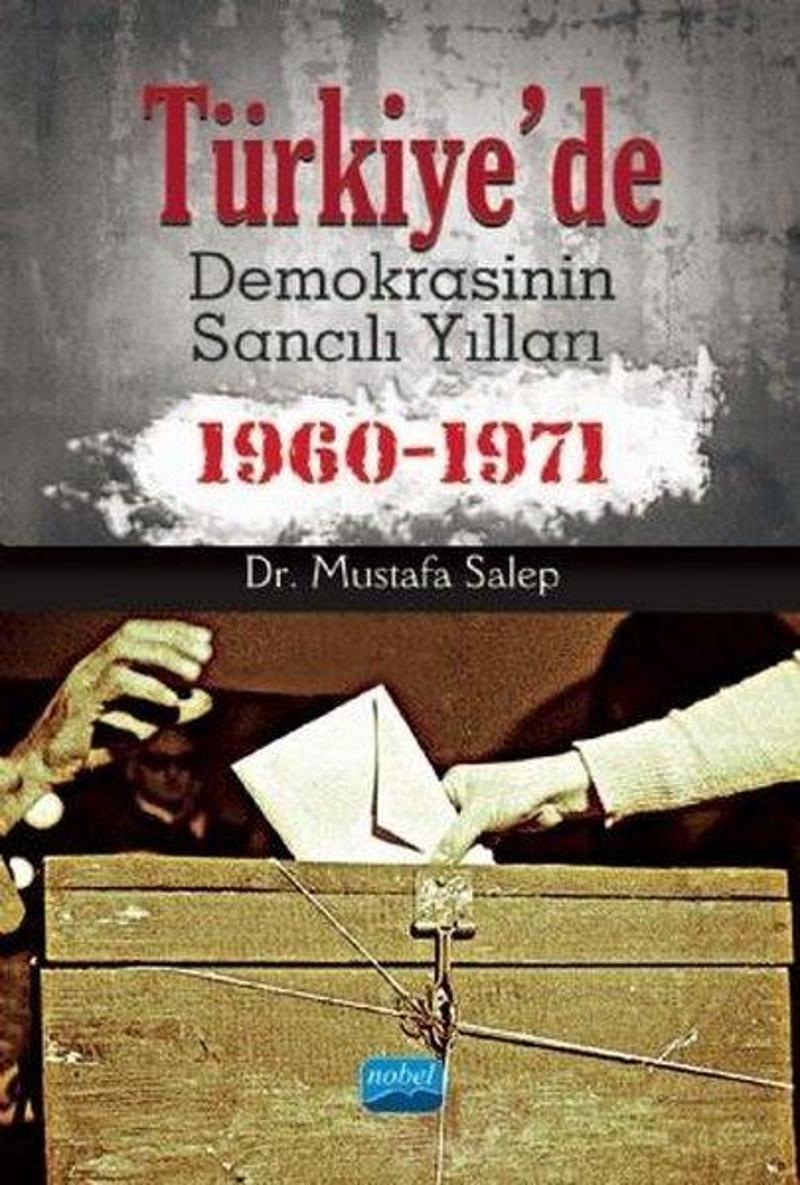 Nobel Akademik Yayıncılık Türkiyede Demokrasinin Sancılı Yılları 1960 - 1971 - Mustafa Salep