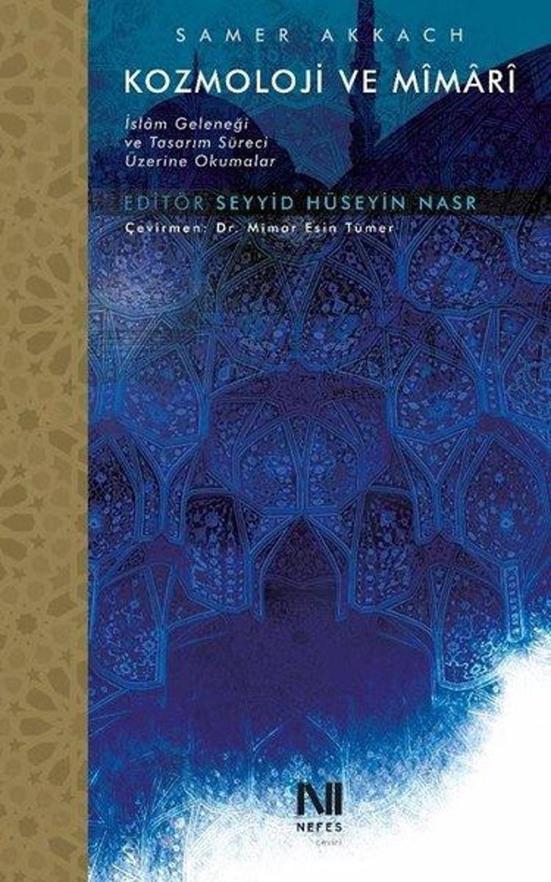 Nefes Yayıncılık Kozmoloji ve Mimari - İslam Geleneği ve Tasarım Süreci Üzerine Okumalar - Samer Akkach