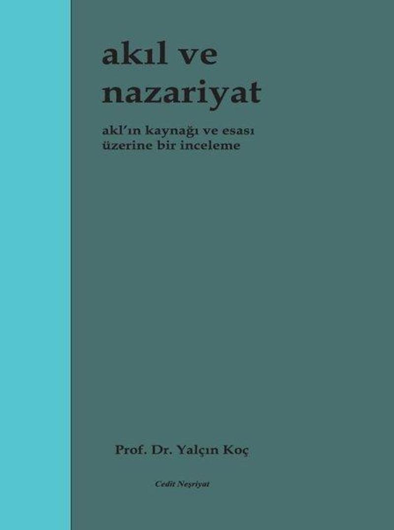 Akıl ve Nazariyat - Akl'ın Kaynağı ve Esası Üzerine Bir İnceleme