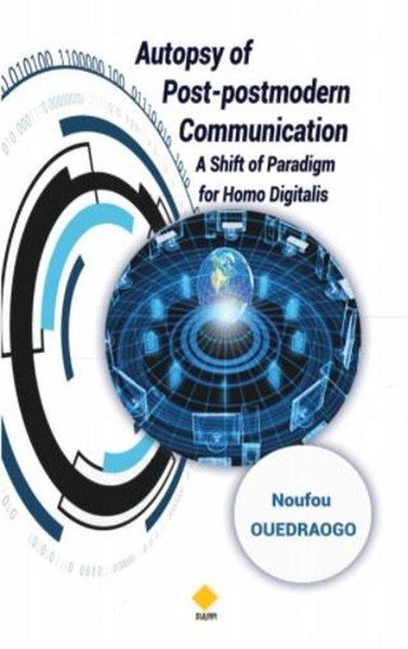 Duvar Yayınları Autopsy of Post - postmodern Communication - Shift of paradigm for Homo Digitalis - Noufou Ouedraogo