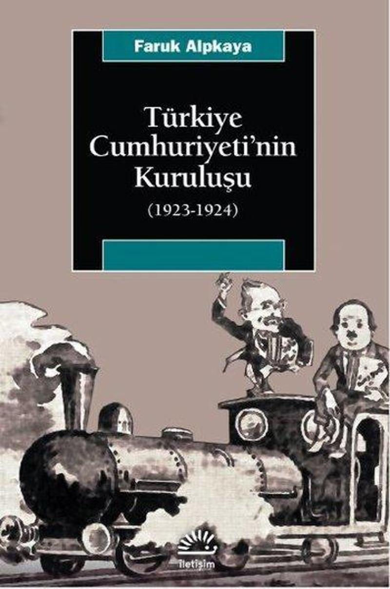 İletişim Yayınları Türkiye Cumhuriyeti'nin Kuruluşu 1923-1924 - Faruk Alpkaya