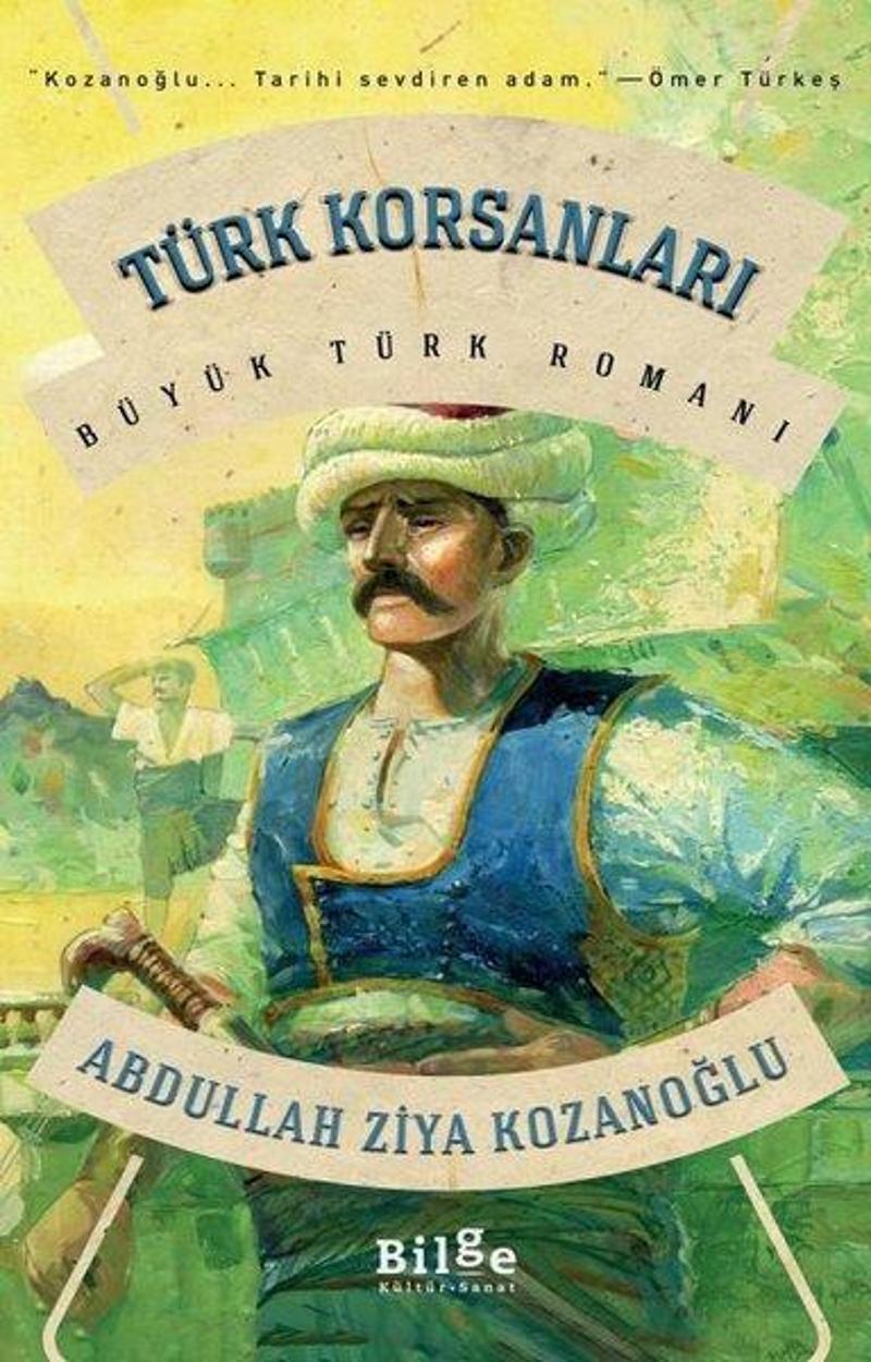 Bilge Kültür Sanat Türk Korsanları - Büyük Türk Romanı - Abdullah Ziya Kozanoğlu