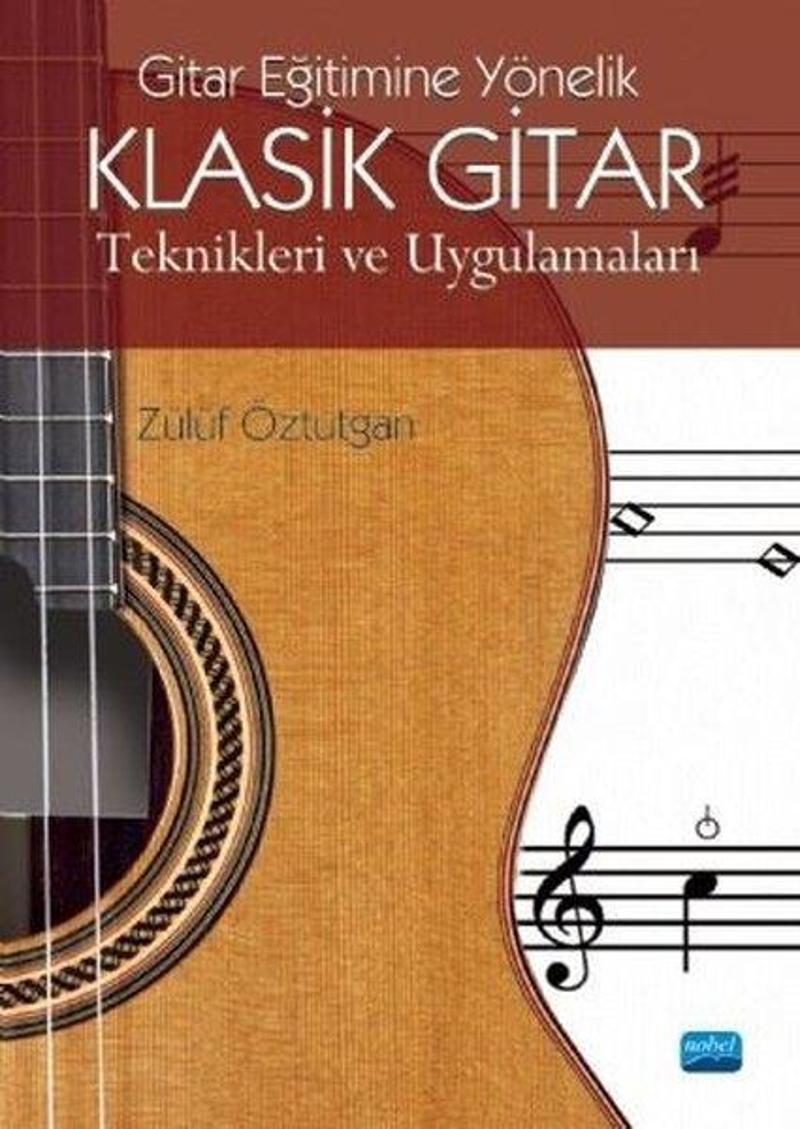 Nobel Akademik Yayıncılık Gitar Eğitimine Yönelik Klasik Gitar - Teknikerleri ve Uygulamaları - Zülüf Öztutgan
