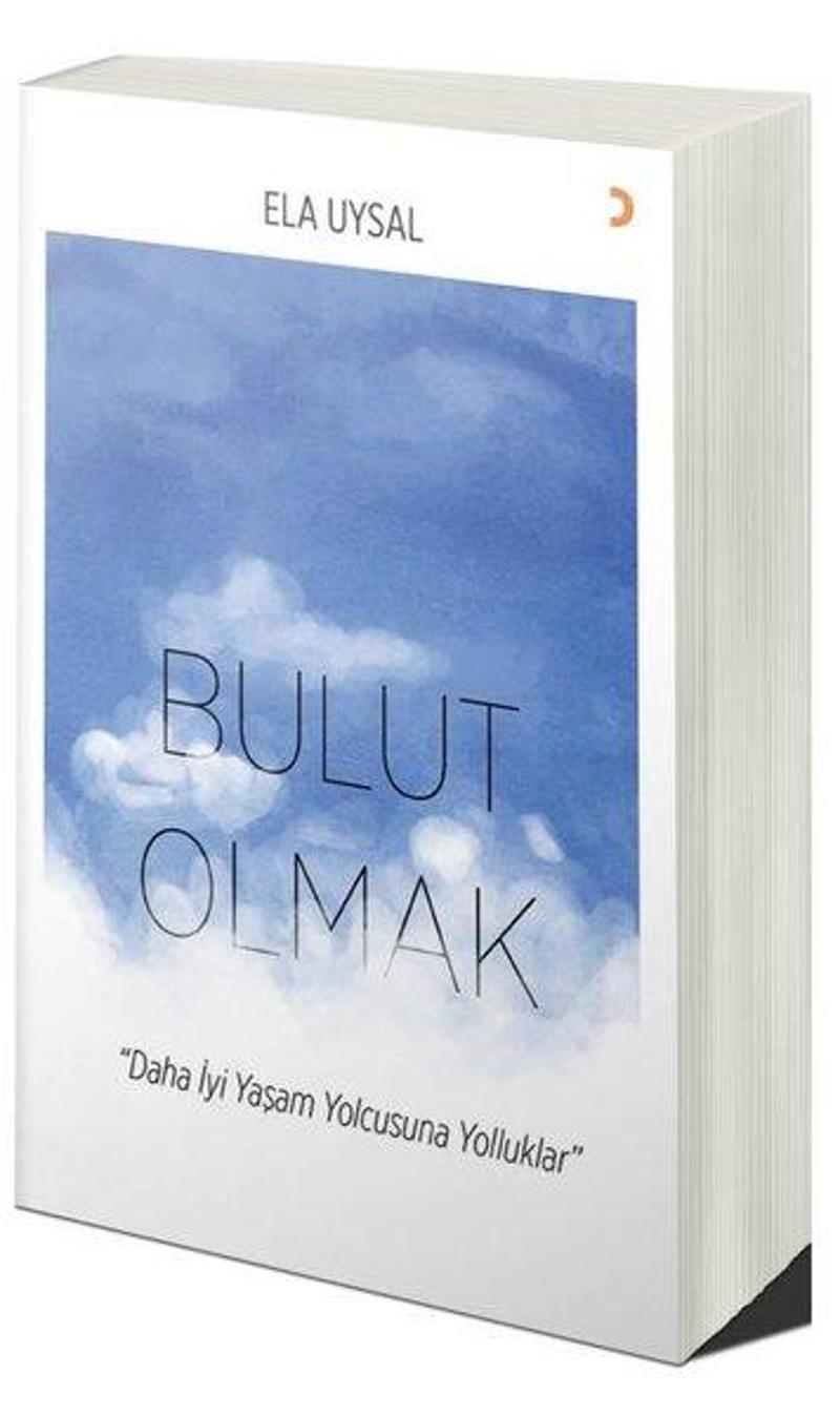 Cinius Yayinevi Bulut Olmak - Daha İyi Yaşam Yolcusuna Yolluklar - Ela Uysal