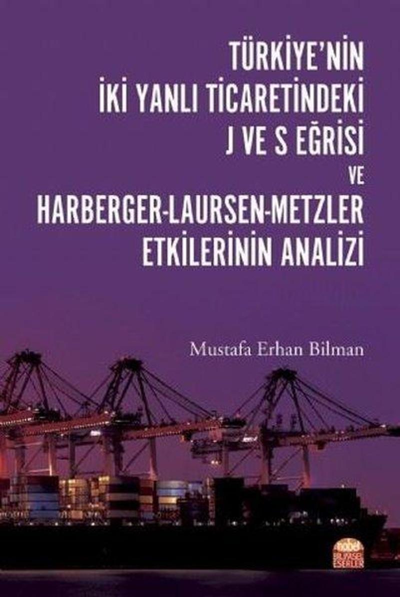 Nobel Bilimsel Eserler Türkiye'nin İki Yanlı Ticaretindeki J ve S Eğrisi ve Harberger-Laursen-Metzler Etkilerinin Analizi - Mustafa Erhan Bilman