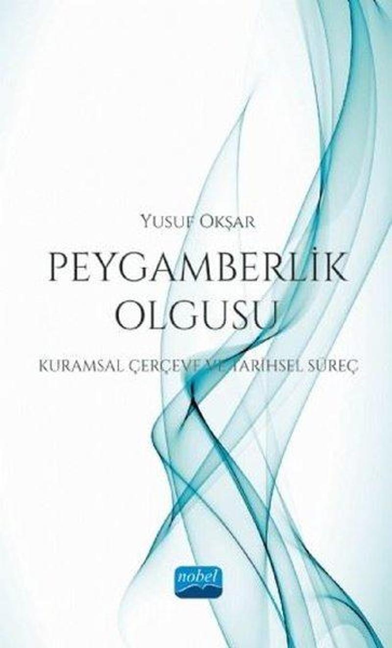Nobel Akademik Yayıncılık Peygamberlik Olgusu - Kuramsal Çerçeve ve Tarihsel Süreç - Yusuf Okşar