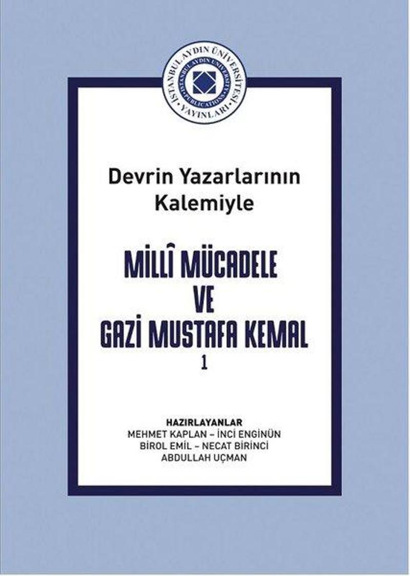 İstanbul Aydın Ünv.Yayınevi Milli Mücadele ve Gazi Mustafa Kemal Cilt 1 - Devrin Yazarlarının Kalemiyle - Kolektif