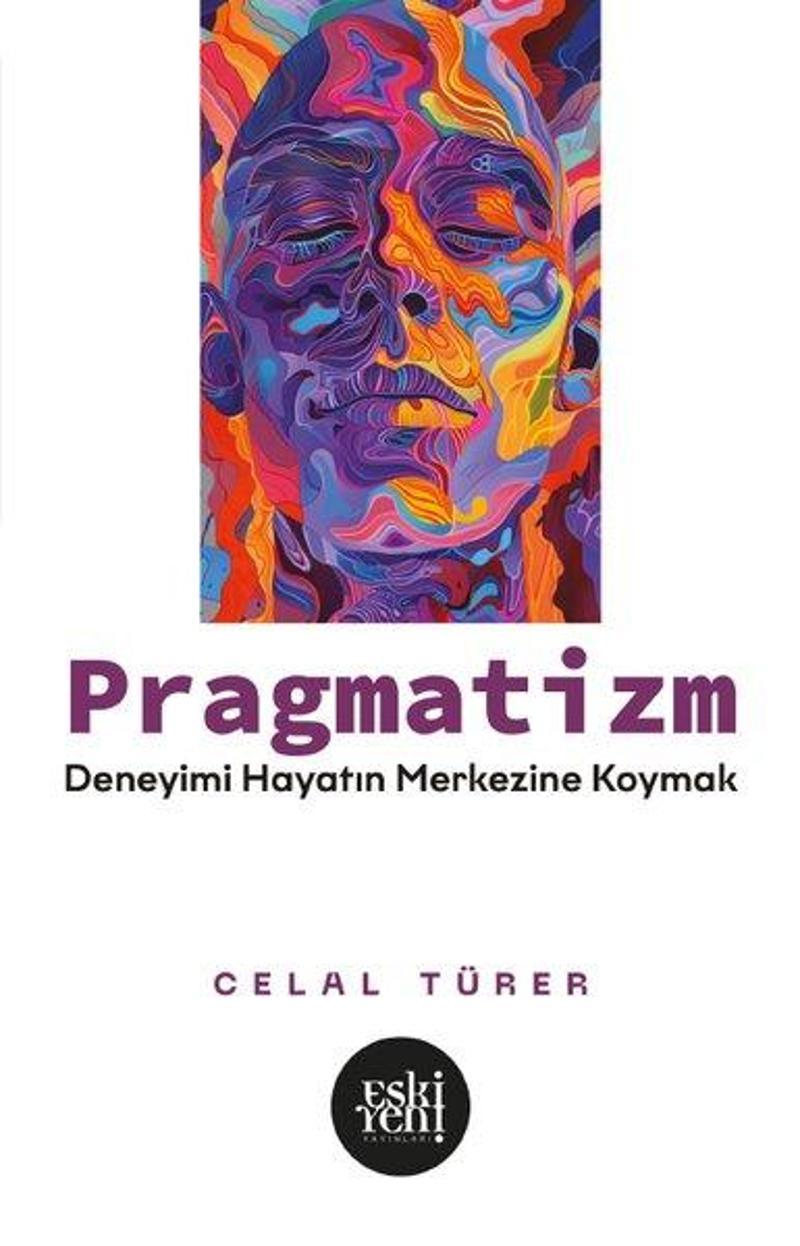 Pragmatizm - Deneyimi Hayatın Merkezine Koymak