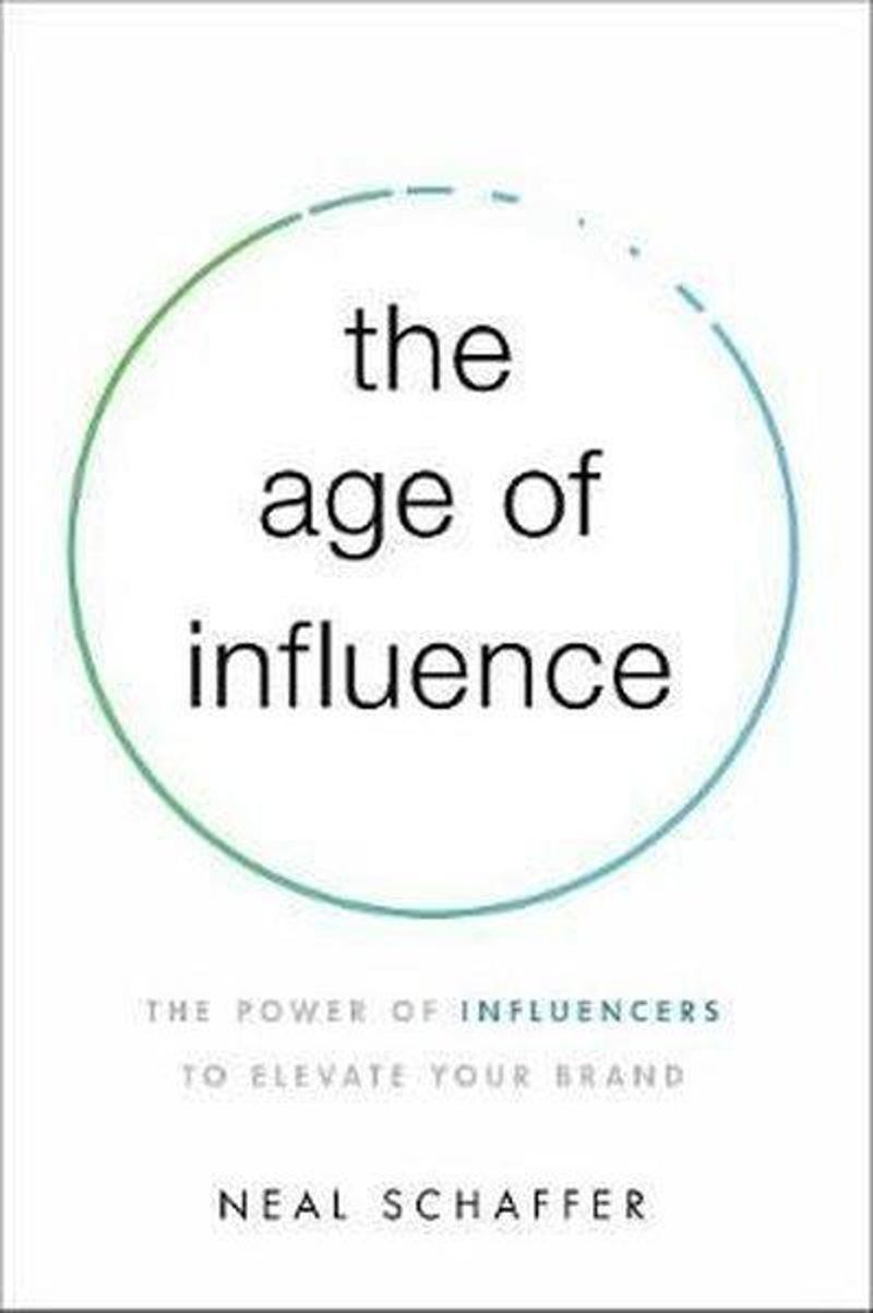 AMACOM The Age of Influence: The Power of Influencers to Elevate Your Brand - Neal Schaffer