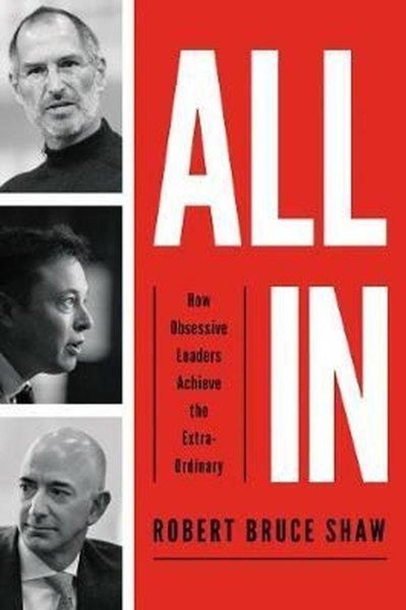 AMACOM All In: How Obsessive Leaders Achieve the Extraordinary - Robert Bruce Shaw
