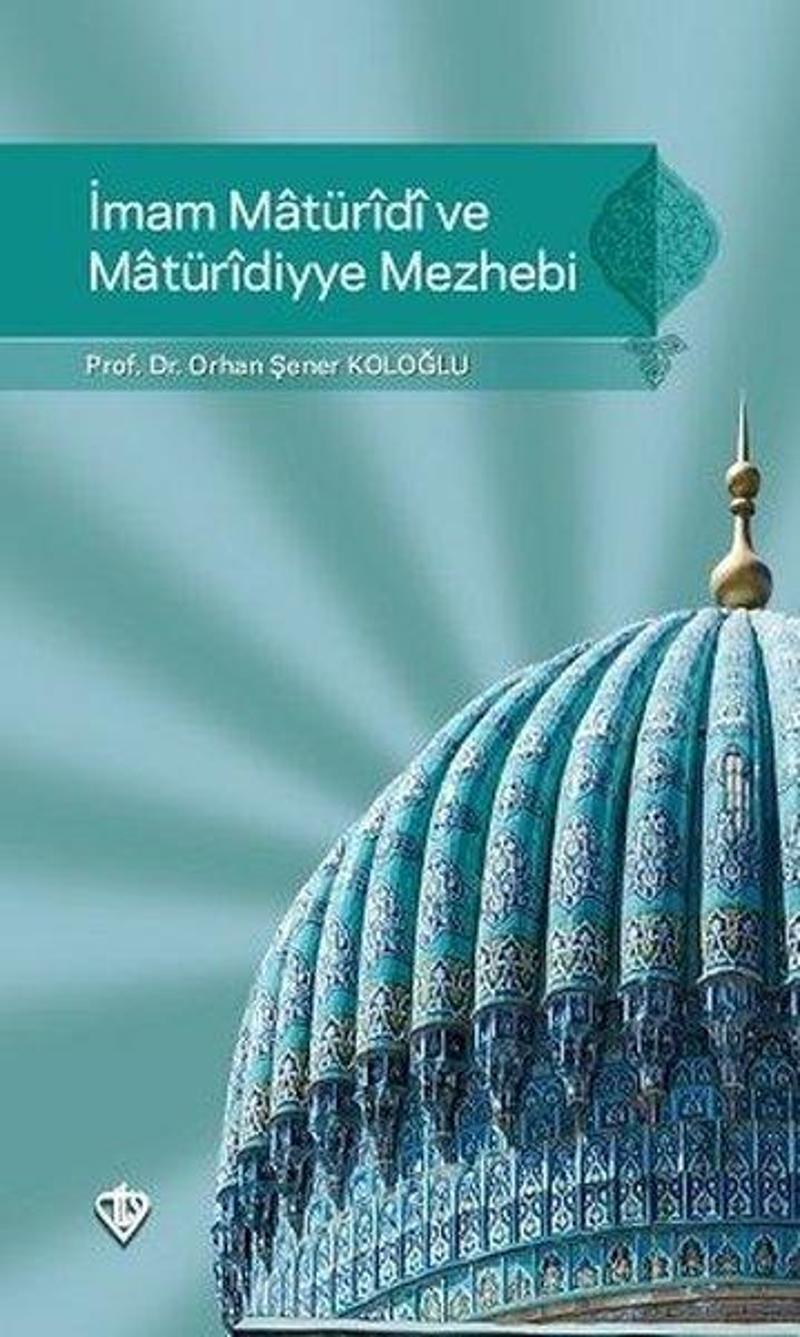 Türkiye Diyanet Vakfı Yayınları İmam Maturidi ve Maturidiyye Mezhebi - Orhan Şener Koloğlu