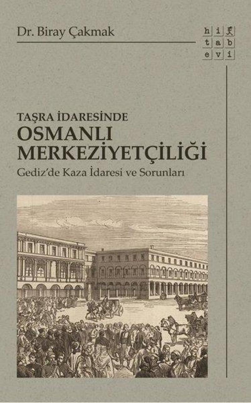 Taşra İdaresinde Osmanlı Merkeziyetçiliği-Gediz'de Kaza İdaresi ve Sorunları