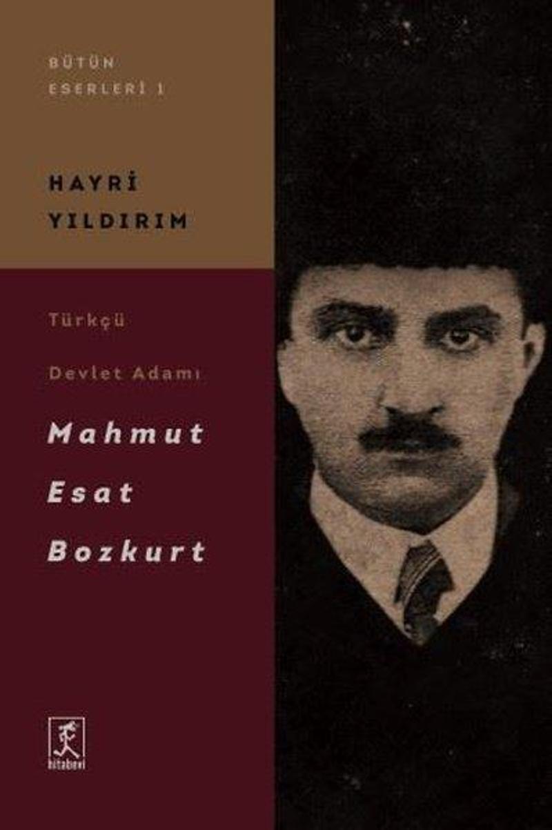 Hitabevi Türkçü Devlet Adamı Mahmut Esat Bozkurt - Hayri Yıldırım