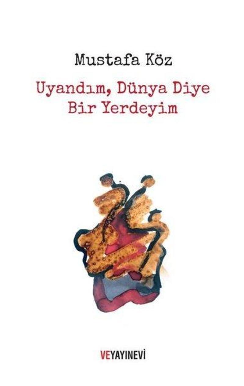 Uyandım Dünya Diye Bir Yerdeyim