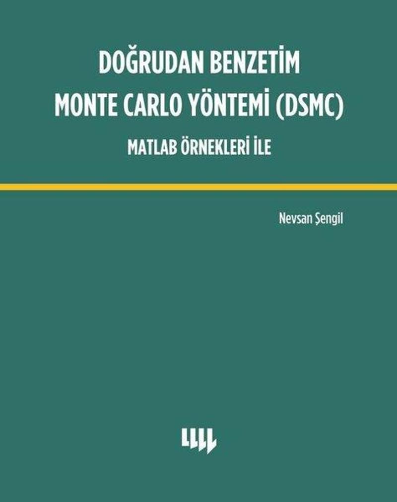 Literatür Yayıncılık Doğrudan Benzetim Monte Carlo Yöntemi - Matlab Örnekleri ile - Nevsan Şengil OE11286