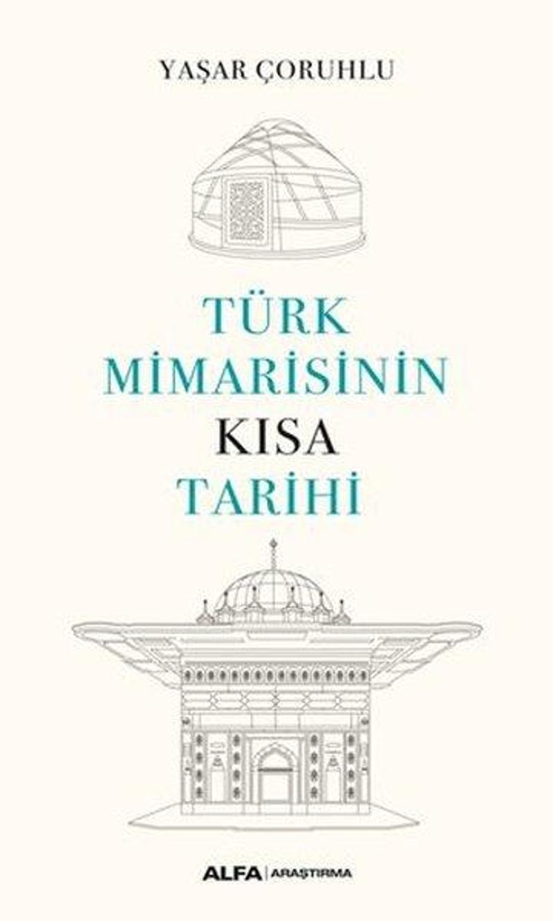 Alfa Yayıncılık Türk Mimarisinin Kısa Tarihi - Yaşar Çoruhlu