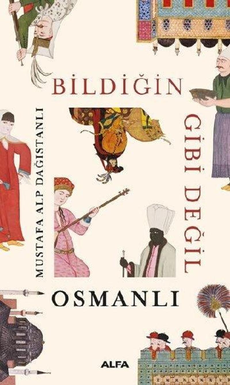 Alfa Yayıncılık Bildiğin Gibi Değil Osmanlı - Mustafa Alp Dağıstanlı