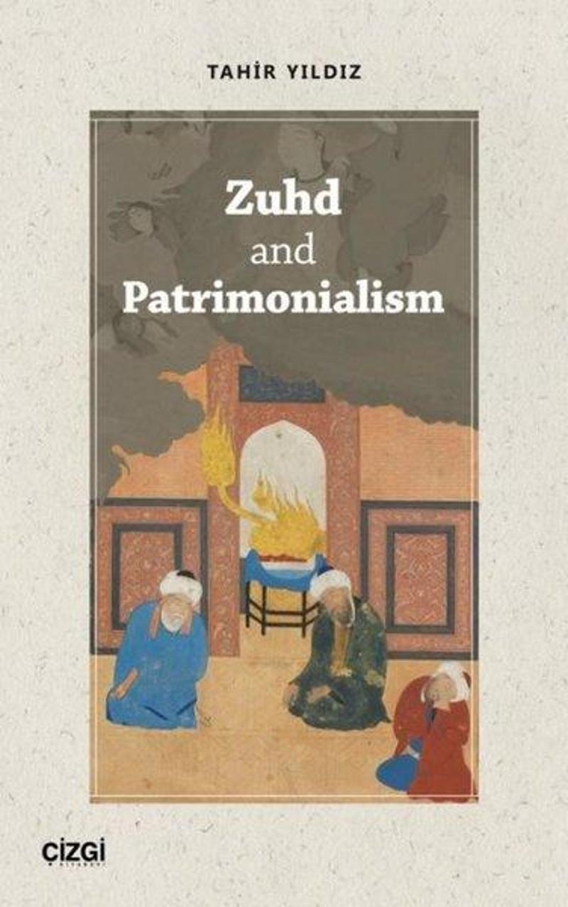 Çizgi Kitabevi Zuhd and Patrimonialism - Tahir Yıldız
