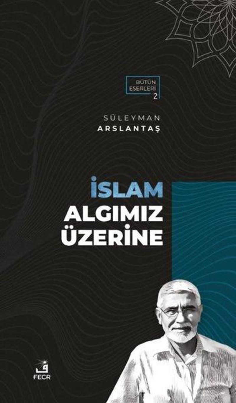 Fecr Yayınları İslam Algımız Üzerine - Süleyman Arslantaş