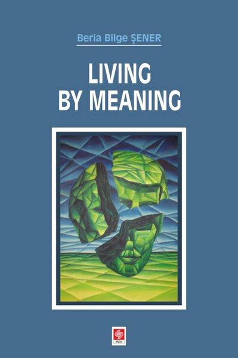 Ekin Basım Yayın Living By Meaning - Beria Bilge Şener