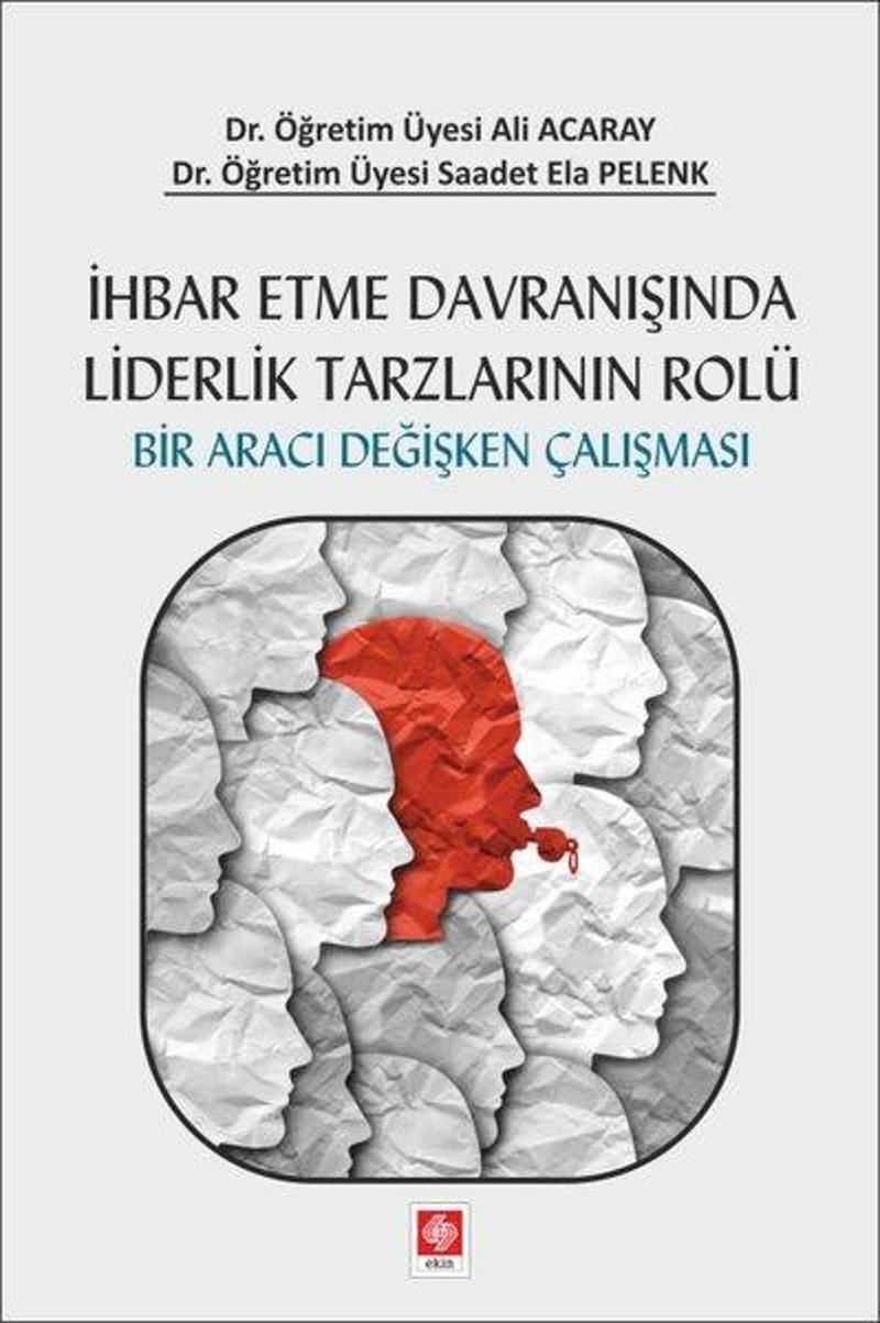 Ekin Basım Yayın İhbar Etme Davranışında Liderlik Tarzlarının Rolü - Ali Acaray GU10523
