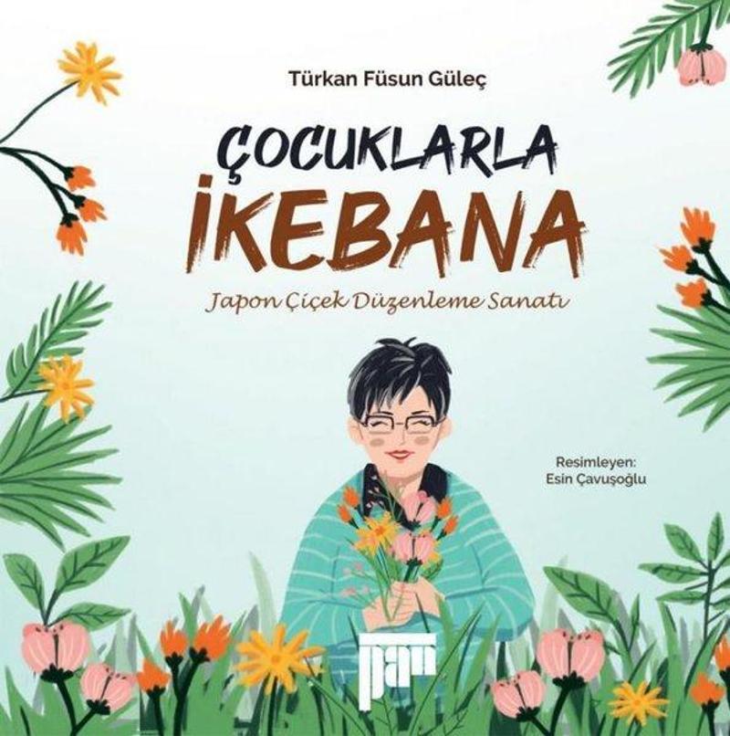 Pan Yayıncılık Çocuklarla İkebana - Japon Çiçek Düzenleme Sanatı - Türkan Füsun Güleç