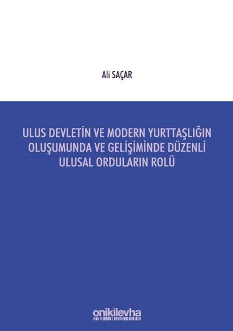 On İki Levha Yayıncılık Ulus Devletin ve Modern Yurttaşlığın Oluşumunda ve Gelişiminde Düzenli Ulusal Orduların Rolü - Ali Saçar