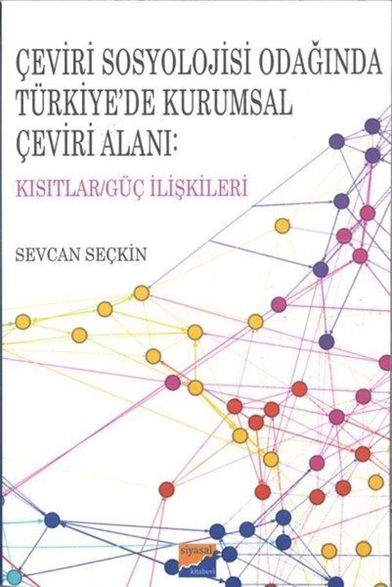 Siyasal Kitabevi Çeviri Sosyolojisi Odağında Türkiye'de Kurumsal Çeviri Alanı: Kısıtlar-Güç İlişkileri - Sevcan Seçkin