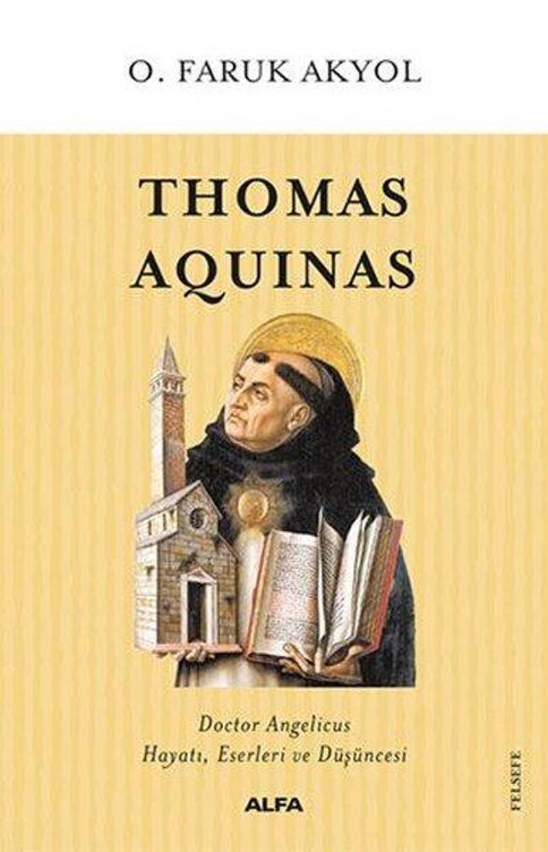 Alfa Yayıncılık Thomas Aquinas-Hayatı Eserleri ve Düşüncesi - O.Faruk Akyol