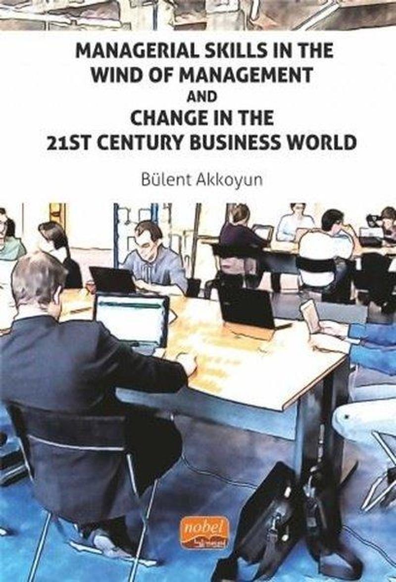 Nobel Bilimsel Eserler Managerial Skills in The Wind of Management and Change in The 21St Century Business World - Bülent Akkoyun