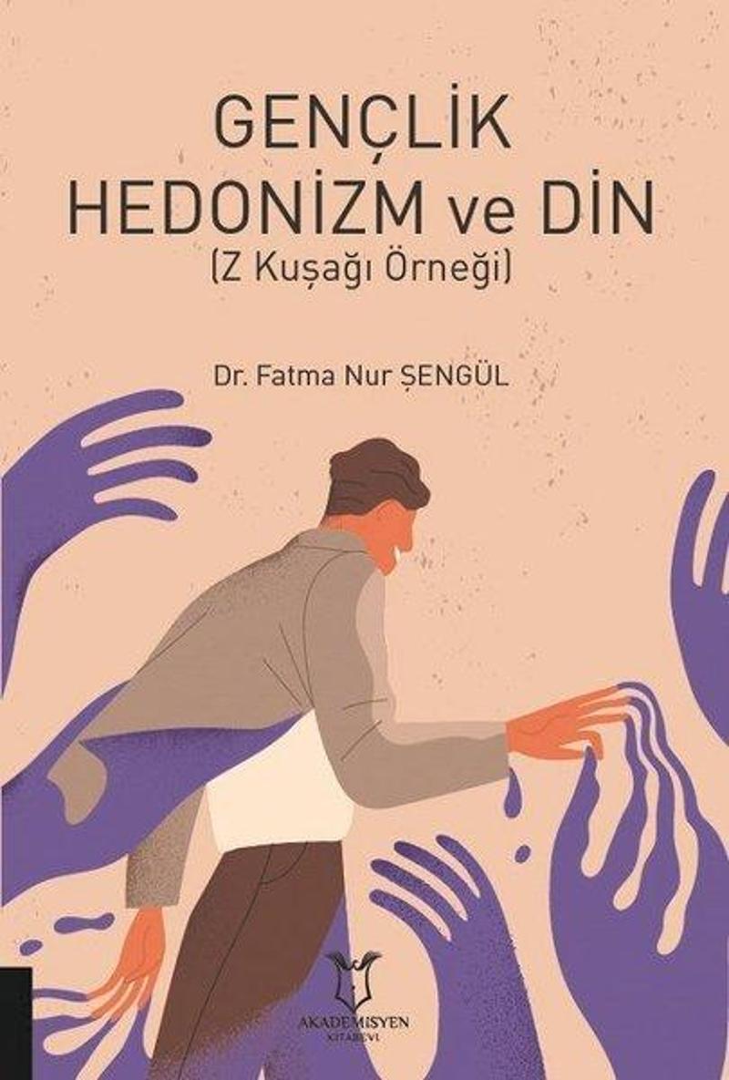 Akademisyen Kitabevi Gençlik Hedonizm ve Din - Z Kuşağı Örneği - Fatma Nur Şengül