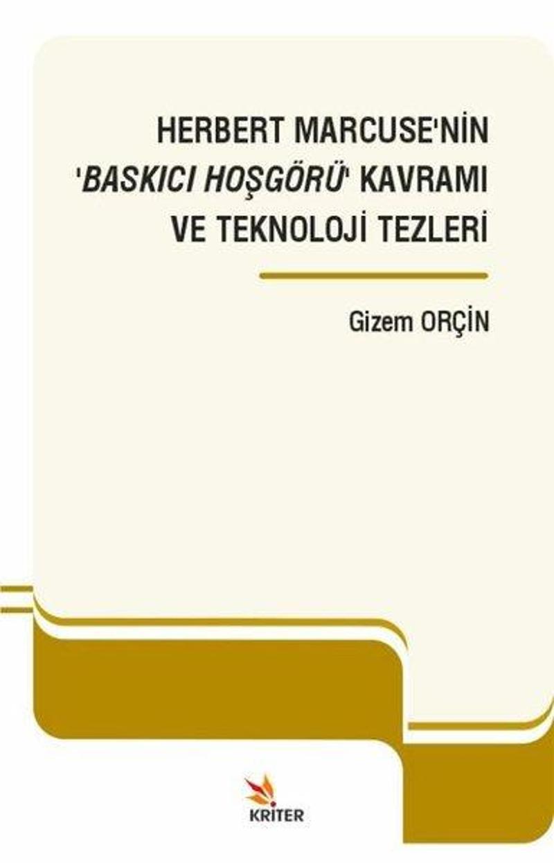 Kriter Herbert Marcuse'nin Baskıcı Hoşgörü Kavramı ve Teknoloji Tezleri - Gizem Orçin