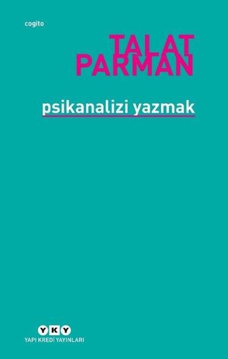 Yapı Kredi Yayınları Psikanalizi Yazmak - Talat Parman