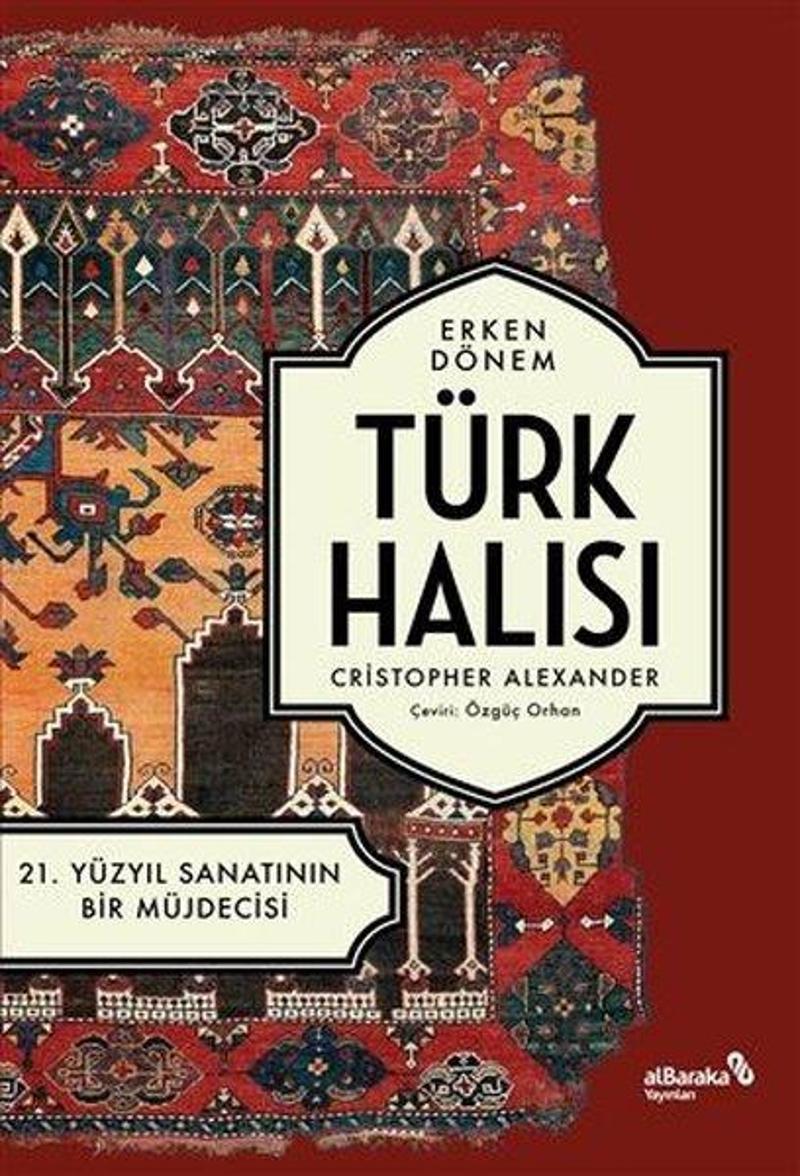 alBaraka Yayınları Erken Dönem Türk Halısı - 21. Yüzyıl Sanatının Bir Müjdecisi - Christopher Alexander
