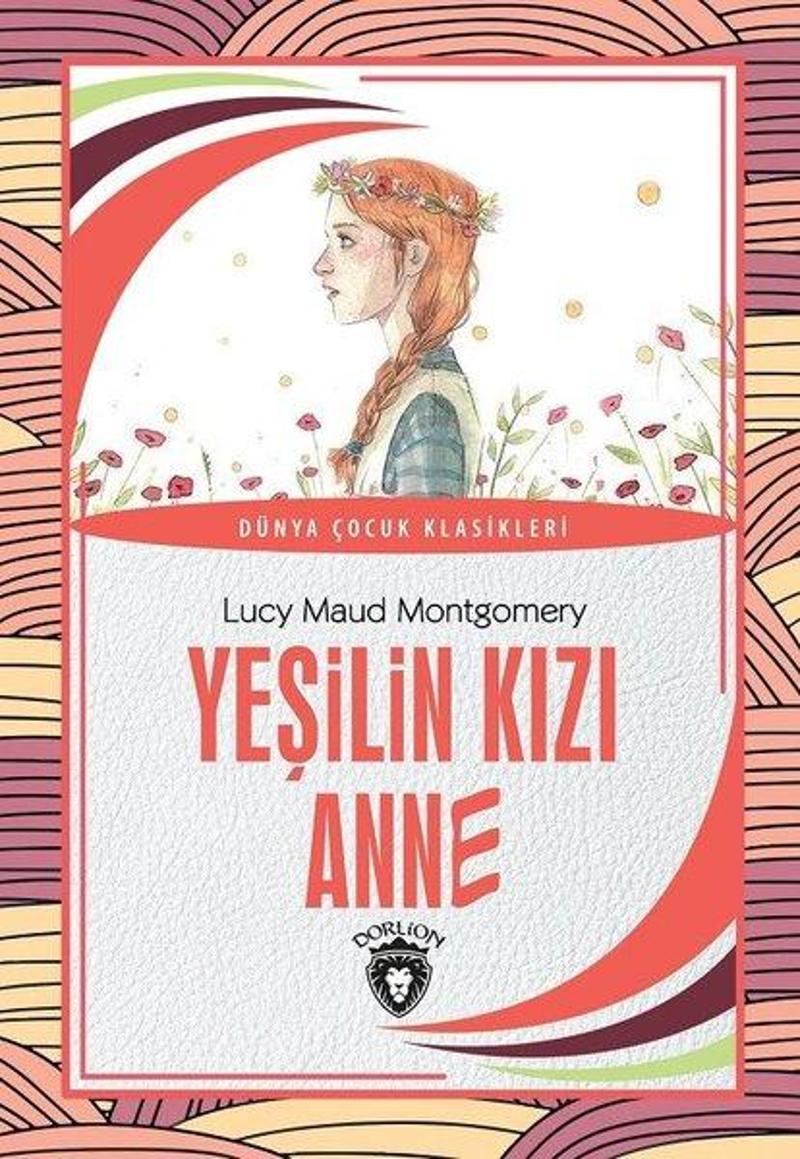 Dorlion Yayınevi Yeşilin Kızı Anne - Dünya Çocuk Klasikleri - Lucy Maud Montgomery