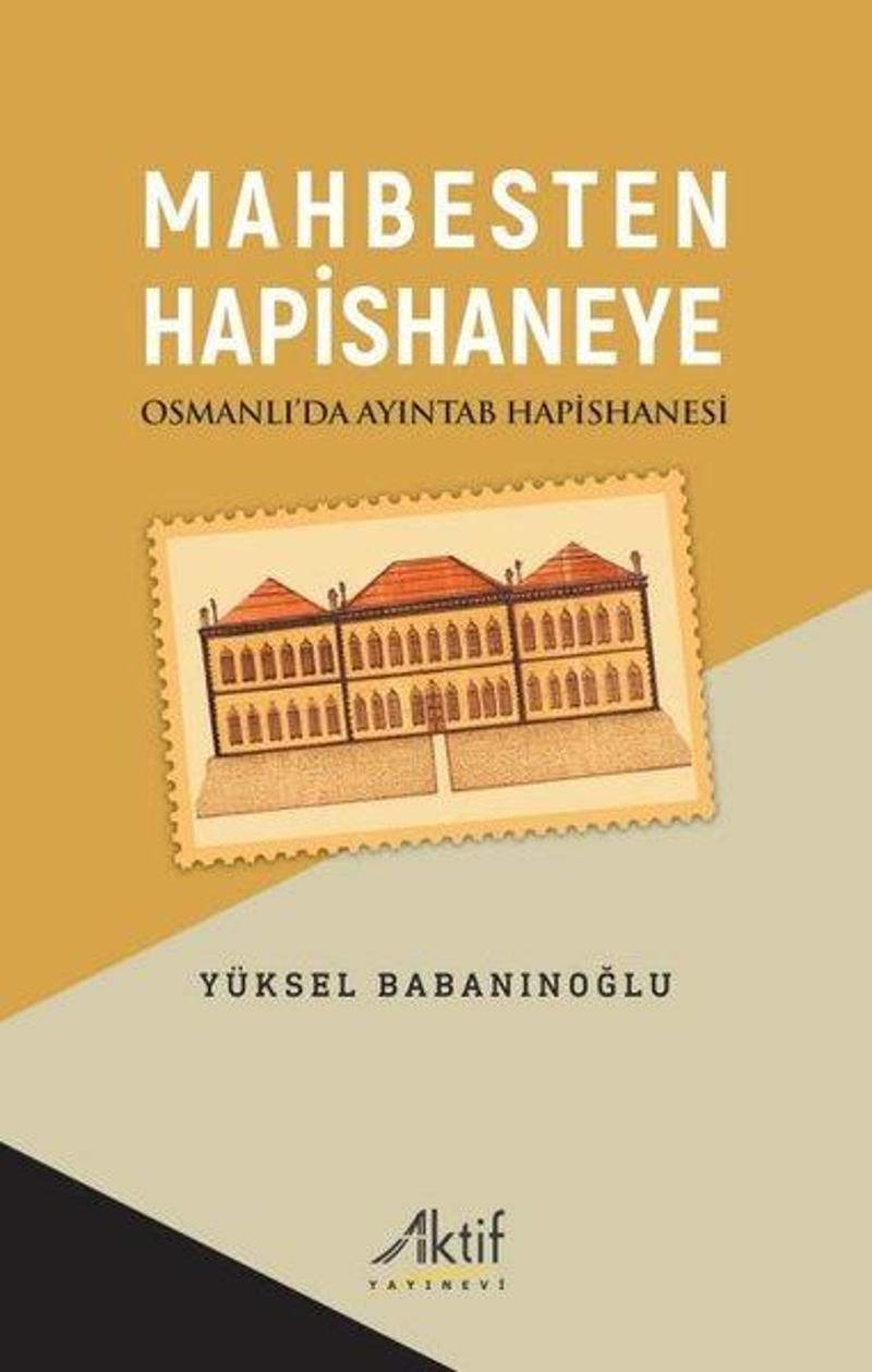 Aktif Yayınları Mahbesten Hapishaneye - Osmanlı'da Ayıntab Hapishanesi - Yüksel Babanınoğlu