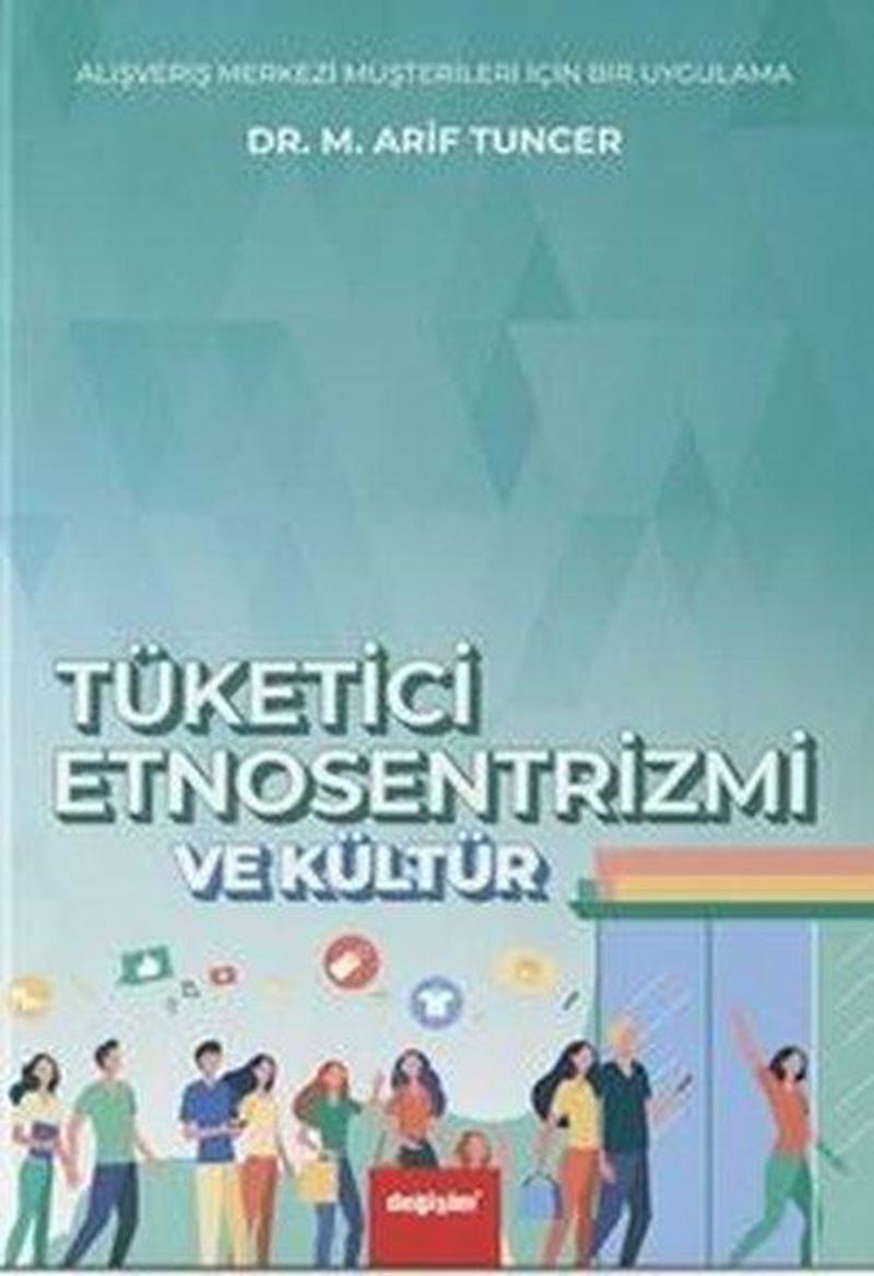 Değişim Yayınları Tüketici Etnosentrizmi ve Kültür - M. Arif Tuncer