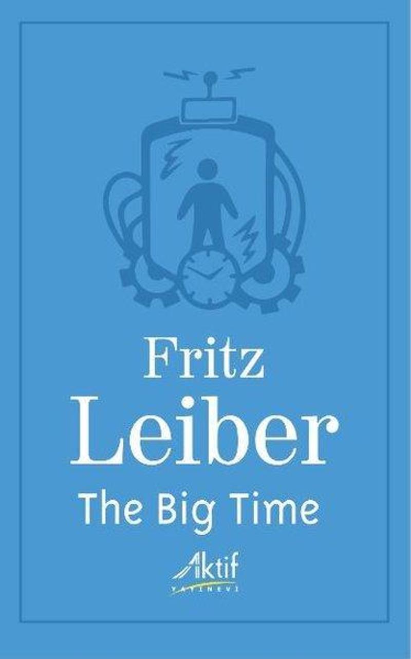 Aktif Yayınları The Big Time - Fritz Leiber