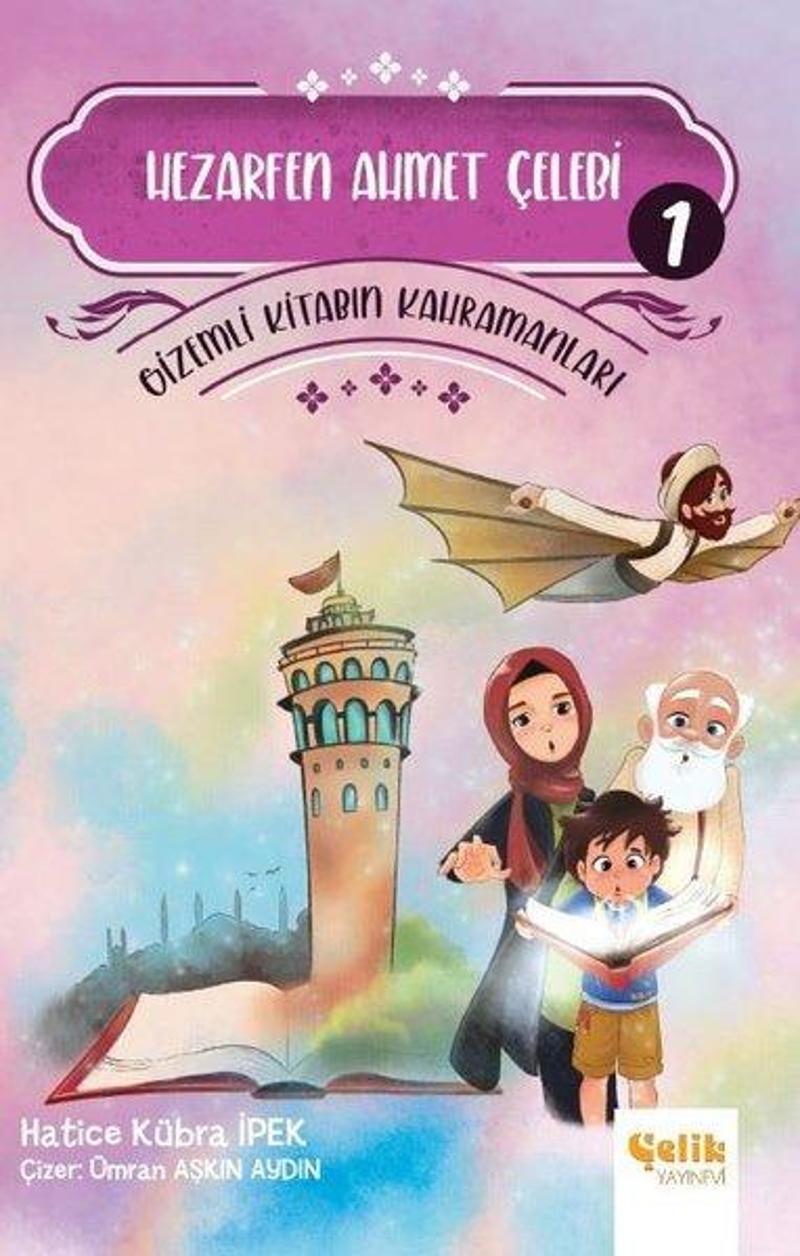 Çelik Yayınevi Hezarfen Ahmet Çelebi - Gizemli Kitabın Kahramanları 1 - Hatice Kübra İpek