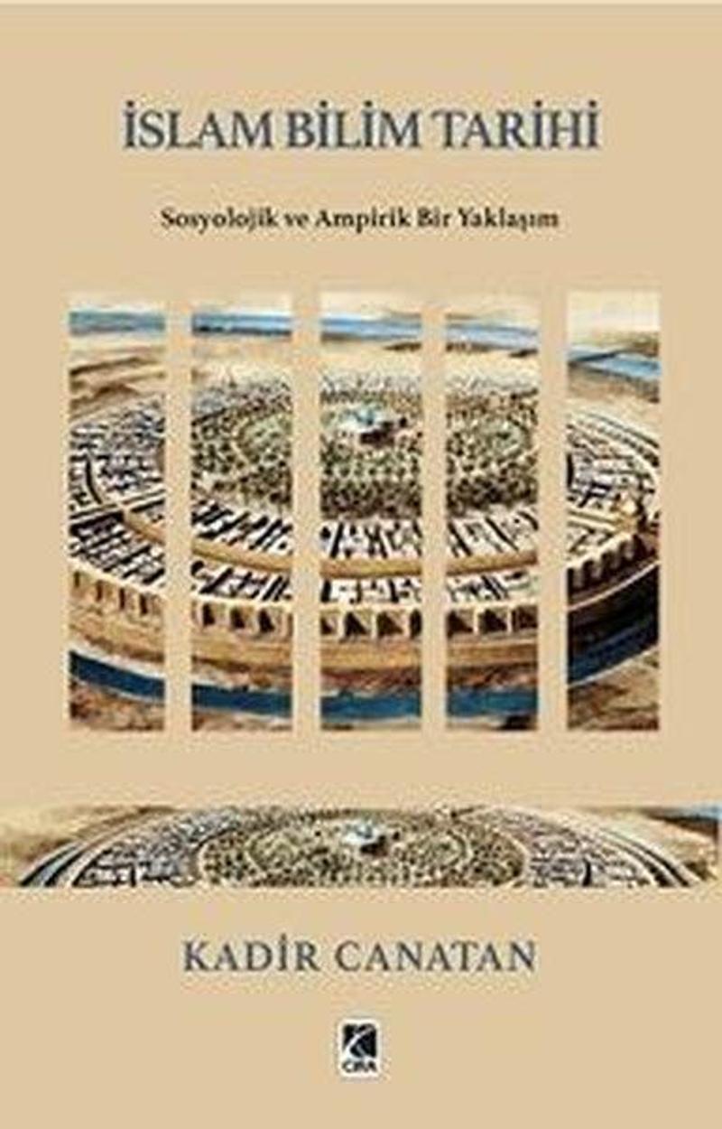 Çıra Yayınları İslam Bilim Tarihi - Sosyolojik ve Ampirik Bir Yaklaşım - Kadir Canatan